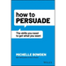 How to Persuade: The Skills You Need to Get What You Want