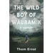 The Wild Boy of Waubamik: A Memoir