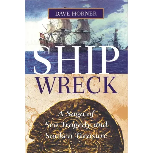 Shipwreck: A Saga of Sea Tragedy and Sunken Treasure