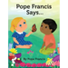 Pope Francis Says...