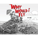 Why Would I Fly?