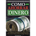 Como Ahorrar Dinero: Las Mejores Estrategias de Ahorro Fácil Para Tener Dinero Extra Contigo Siempre