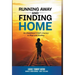 Running Away and Finding Home: An Abandoned Child's Journey to Hope and Healing