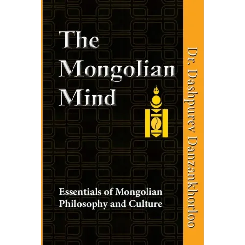 The Mongolian Mind: Essentials of Mongolian Philosophy and Culture