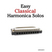 Easy Classical Harmonica Solos: Featuring Music of Beethoven, Mozart, Vivaldi, Handel and Other Composers.