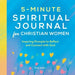 5-Minute Spiritual Journal for Christian Women: Inspiring Prompts to Reflect and Connect with God