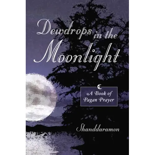 Dewdrops In The Moonlight: A Book of Pagan Prayer