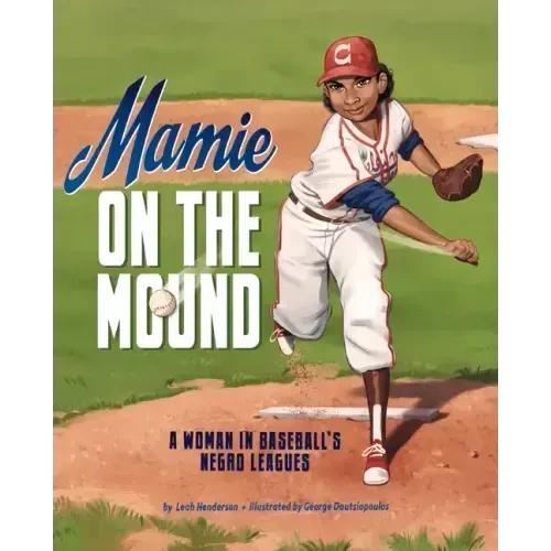 Mamie on the Mound: A Woman in Baseball's Negro Leagues