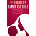 The Connected Parent and Child: How to Build Trust, Respect, and Attachment with Your Adopted Child