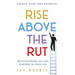 Rise Above the Rut: Rediscovering Joy and Purpose in Your Life