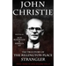 John Christie: The True Story of The Rillington Place Strangler: Historical Serial Killers and Murderers