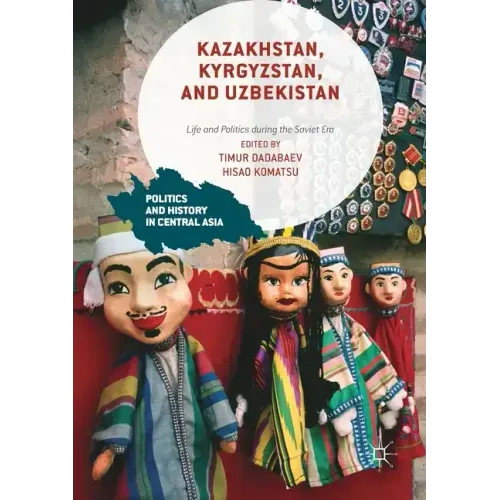 Kazakhstan, Kyrgyzstan, and Uzbekistan: Life and Politics During the Soviet Era