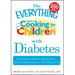The Everything Guide to Cooking for Children with Diabetes: From Everyday Meals to Holiday Treats - How to Prepare Foods Your Child Will Love to Eat