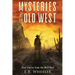 Mysteries of the Old West: True Stories from the Wild West: True Stories: Mysteries in History for Boys and Girls