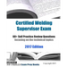 Certified Welding Supervisor Exam 60+ Self Practice Review Questions: focusing on the technical topics, 2017 Edition