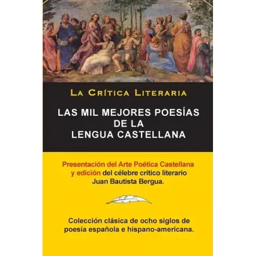 Las Mil Mejores Poesías de la Lengua Castellana, Juan Bautista Bergua; Colección La Critica Literaria, Ediciones Ibéricas: Colección La Crítica Litera