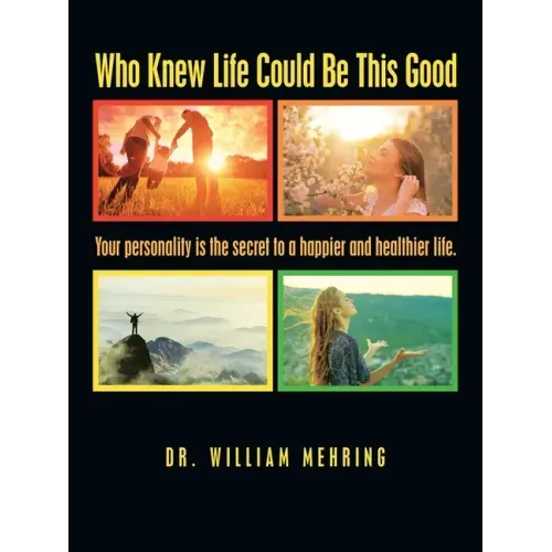 Who Knew Life Could Be This Good: Your Personality Is the Secret to a Happier and Healthier Life.