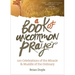 A Book of Uncommon Prayer: 100 Celebrations of the Miracle & Muddle of the Ordinary
