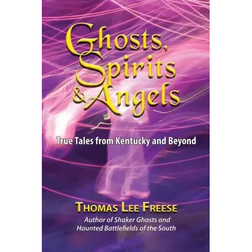 Ghosts, Spirits, & Angels: True Tales from Kentucky and Beyond