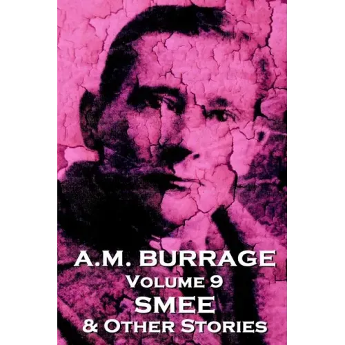 A.M. Burrage - Smee & Other Stories: Classics From The Master Of Horror