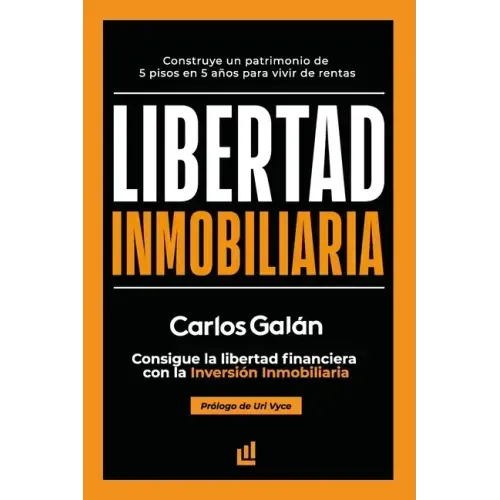 Libertad Inmobiliaria: Consigue la libertad financiera con la inversión inmobiliaria