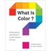 What Is Color?: 50 Questions and Answers on the Science of Color