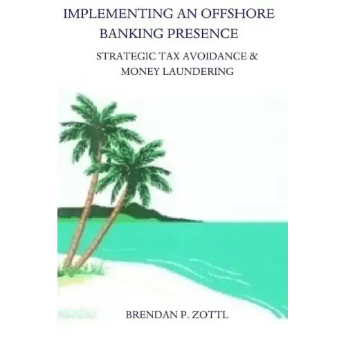 Implementing An Offshore Banking Presence: Strategic Tax Avoidance And Money Laundering