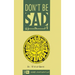 Don't Be Sad: Happiness Every Day