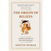 The Origin of Beliefs: A Brief History of Religious Beliefs
