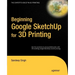 Beginning Google SketchUp for 3D Printing