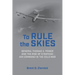 To Rule the Skies: General Thomas S. Power and the Rise of Strategic Air Command in the Cold War