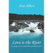 Love is the River: Learning to Live in the Flow of Divine Grace