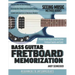 Bass Guitar Fretboard Memorization: Memorize and Begin Using the Entire Fretboard Quickly and Easily