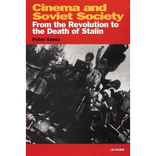 Cinema and Soviet Society From the Revolution to the Death of Stalin