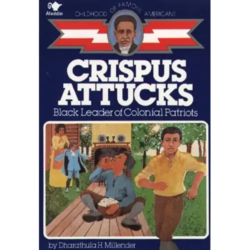 Crispus Attucks: Black Leader of Colonial Patriots