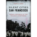 Silent Cities San Francisco: Hidden Histories of the Region's Cemeteries