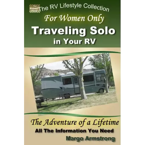 For Women Only: Traveling Solo in Your RV: The Adventure of a Lifetime