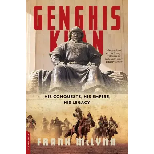 Genghis Khan: His Conquests, His Empire, His Legacy