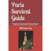 Paris Survival Guide: for Expatriates, Students, Non-French People and Other Curious Bystanders: 131 Ways to Make Your Parisian Life Easier