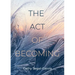 The Act Of Becoming
