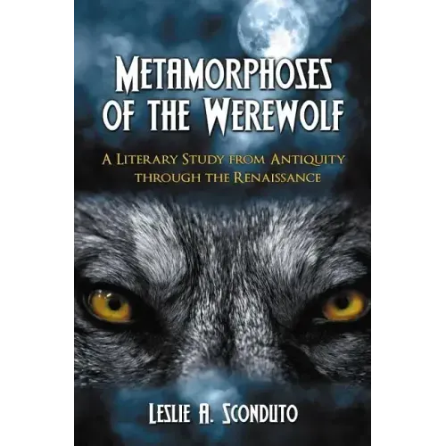Metamorphoses of the Werewolf: A Literary Study from Antiquity Through the Renaissance