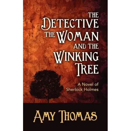 The Detective, the Woman and the Winking Tree: A Novel of Sherlock Holmes