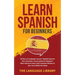 Learn Spanish For Beginners: 30 Days of Language Lessons- Rapidly Improve Your Grammar, Conversations& Dialogue+ Short Stories& Learn 1001 Common Phra