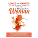 Loved and Wanted: the Ultimate Guide for the Modern Woman, Back to the roots of Femininity, Fascinating Womanhood, Designing your Happy Relationship