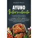 Ayuno intermitente y dieta cetogénica: Una guía esencial sobre IF y Keto, que incluye increíbles consejos para activar la autofagia y para entrar en l