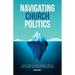 Navigating Church Politics: A Church Leader's Guide for Managing Conflict and Power Struggles while Leading Organizational Change