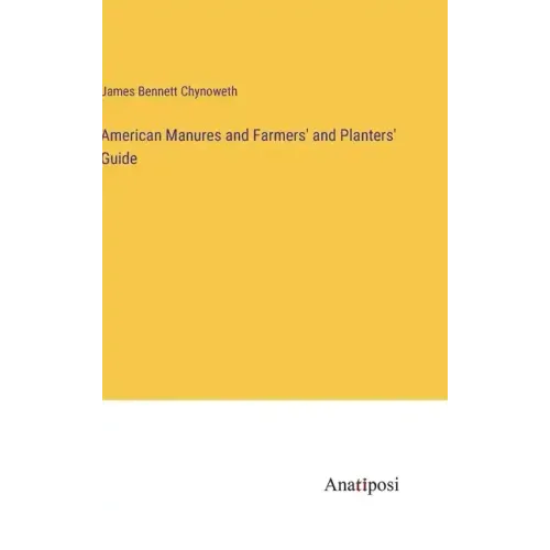 American Manures and Farmers' and Planters' Guide