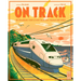 On Track: The Remarkable Story of How Trains Have Changed Our World