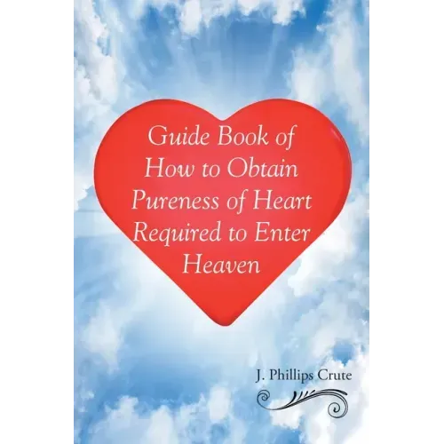 Guide Book of How to Obtain Pureness of Heart Required to Enter Heaven