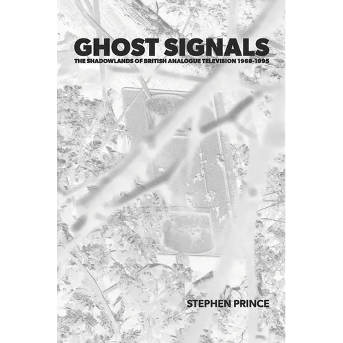 Ghost Signals: The Shadowlands Of British Analogue Television 1968-1995